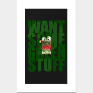 Want Some Green Stuff Posters and Art